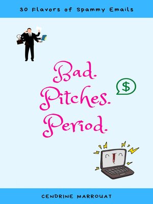 cover image of Bad. Pitches. Period. 30 Flavors of Spammy Emails